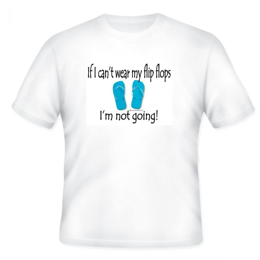 funny short sleeve T shirt If I cant wear my FLIP FLOPS Im not going 